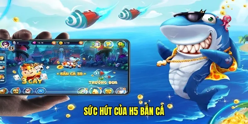 Sức hút của h5 bắn cá
